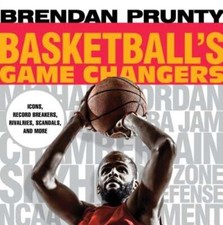 Basketball's Game Changers: Icons, Record Breakers, Rivalries, Scandals, and