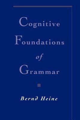 Cognitive Foundations of Grammar by Heine, Bernd