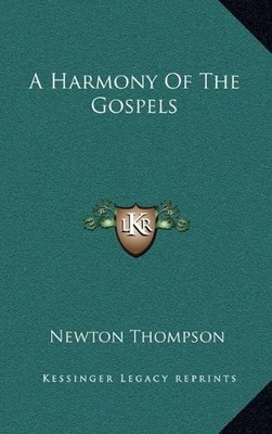 A HARMONY OF THE GOSPELS By Newton Thompson - Hardcover **BRAND NEW**