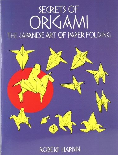 Secrets of Origami: The Japanese Art of Paper Folding-Robert Har