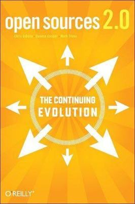 Open Sources 2. 0 : The Continuing Evolution by Chris DiBona, Danese Cooper...