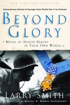Beyond Glory: Medal of Honor Heroes in Their Own Words by Larry Smith (English) 