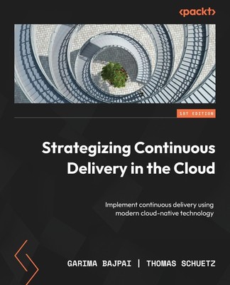 Strategizing Continuous Delivery in the Cloud | Garima Bajpai (u. a.) | Buch