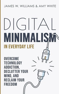 Digital Minimalism in Everyday Life James W. Williams (u. a.) Taschenbuch 2021