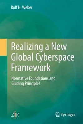 Realizing a New Global Cyberspace Framework Rolf H. Weber