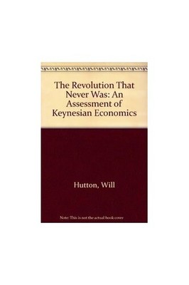 The Revolution That Never Was: An Asse..., Hutton, Will