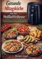 Gesunde AlltagsküChe Aus Der HeißLuftfritteuse Miriam Vogel Taschenbuch 112 S.