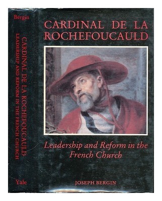 BERGIN, JOSEPH (1948-) Kardinal de La Rochefoucauld: Führung und Reform in t