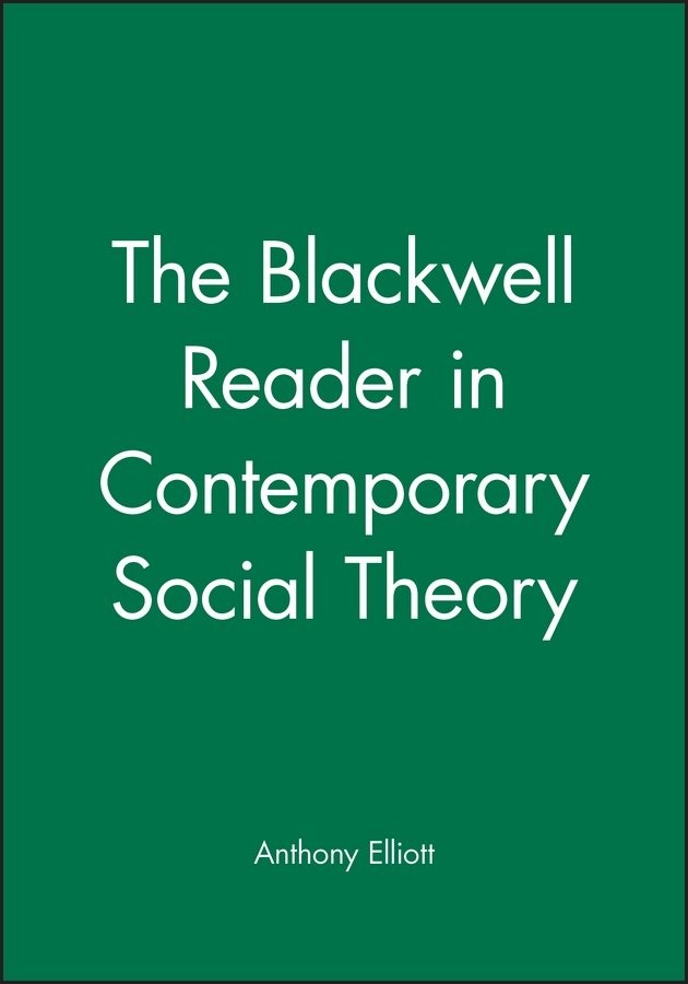 Contemporary Social Theory – Blackwell Reader Elliott Hardback Wiley–Blackwell