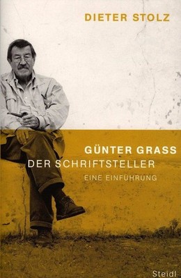 Günter Grass, der Schriftsteller : eine Einführung. Dieter Stolz / Steidl-Tasche