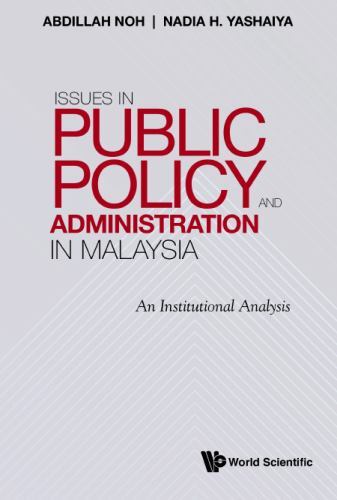 Issues In Public Policy And Administration In Malaysia: An Institutional Analysi