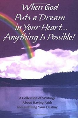 When God Puts a Dream in Your Heart... Anything Is Possible : A C