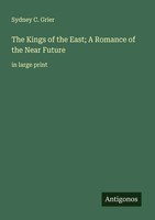 The Kings Of The East; A Romance Of The Near Future In Large Print Grier Buch
