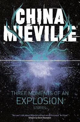 Three Moments of an Explosion: Stories by China Mieville (Paperback, 2016)