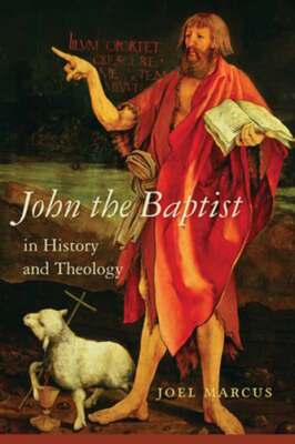 John the Baptist in History and Theology by Joel Marcus: New