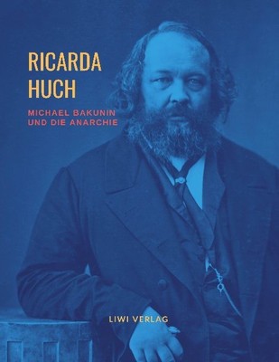 Ricarda Huch / Michael Bakunin und die Anarchie9783965423701