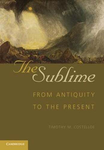 The Sublime: From Antiquity to the Present by Timothy M Costelloe: New - Picture 1 of 1