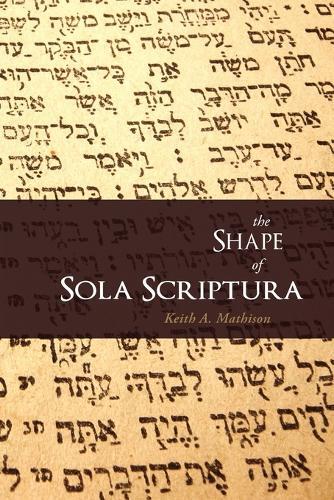 Keith A Mathison The Shape Of Sola Scriptura (taschenbuch)