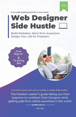 Web Designer Side Hustle: Build No-Code websites. Work from anywhere. And design