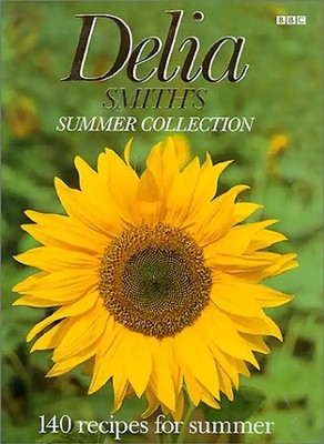 Delia Smith's Summer Collection. 140 recipes for summer - Delia Smith