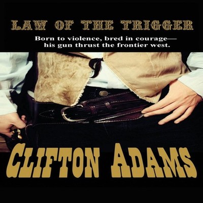 The Law of the Trigger A Classic Western of Frontier Justice and