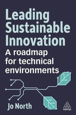 Leading Sustainable Innovation : A Roadmap for Technical Environments, Paperb...