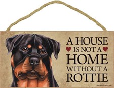 A HOUSE IS NOT A HOME WITHOUT A ROTTIE 5 X 10 inch sign