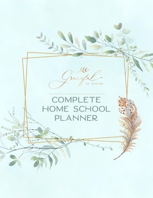 Graceful by Design's Complete Homeschool Planner: Undated, Daily, Weekly, and Mo