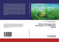 African Ideologies And Philosophy In A Globalized World Louis Kanayo Nwadialor
