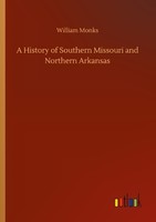 A History Of Southern Missouri And Northern Arkansas William Monks