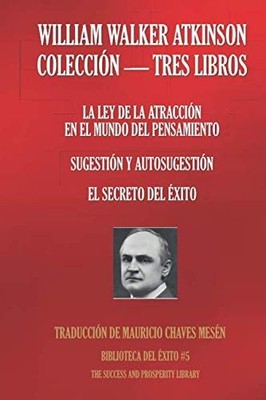 WILLIAM WALKER ATKINSON - COLECCIÓN TRES LIBROS: (LA LEY DE LA ATRACCIÓN EN EL M