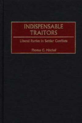 Indispensable Traitors: Liberal Parties In Settler Conflicts