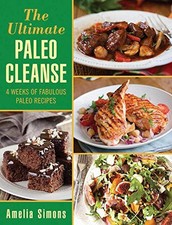 The Ultimate Paleo Cleanse: 4 Weeks of Fabulous Paleo Recipes by Simons, Amelia