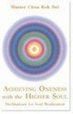 Achieving Oneness With The Higher Soul..., Choa Kok Sui