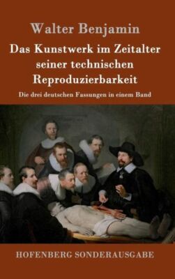 Das Kunstwerk Im Zeitalter Seiner Technischen Reproduzierbarkeit