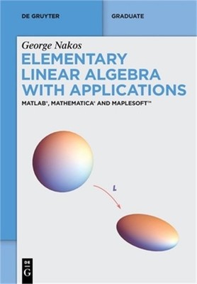 Elementary Linear Algebra with Applications: Matlab(r), Mathematica(r) and Maple