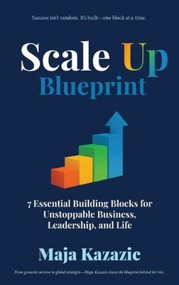 Scale Up Blueprint: 7 Essential Building Blocks for Unstoppable Business, Leader