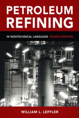 Petroleum Refining: In Nontechnical Language by William Leffler: Used