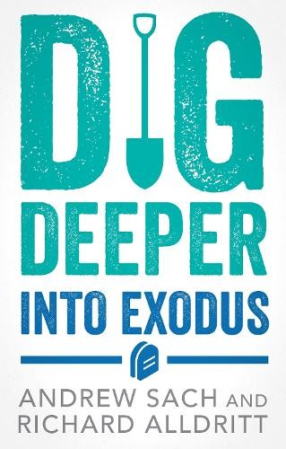 Dig Deeper into Exodus by Andrew Sach, Richard Alldritt - 9781789745702