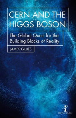 CERN and the Higgs Boson: The Global Quest for the Building Blocks of Reality by