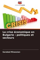 La Crise éConomique En Bulgarie : Politiques Et Secteurs Garabed Minassian Buch