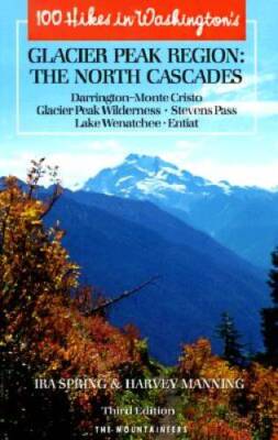 100 Hikes in Washingtons Glacier Peak Region: The North Cascades - VERY GOOD