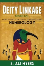 Deity Linkage Manual: How To Find Your Gods & Goddesses Using Numerology