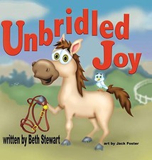 UNBRIDLED JOY By Beth Stewart & Jack Foster - Hardcover **BRAND NEW**