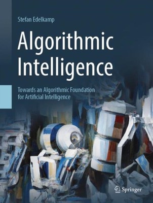 Algorithmic Intelligence: Towards an Algorithmic  by Stefan Edelkamp HARDBACK