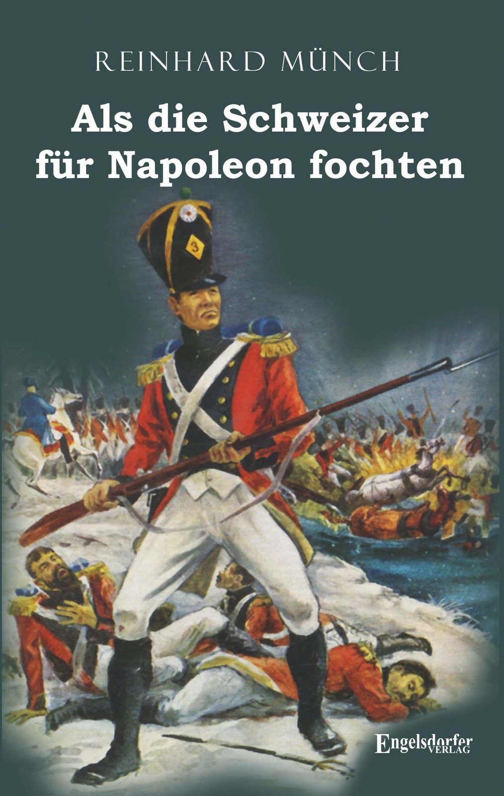 Thumbnail - Als Die Schweizer Für Napoleon Fochten | Reinhard Münch | Taschenbuch