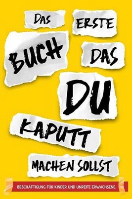 Das erste Buch, das du kaputt machen sollst - Beschftigung fr Kinder und unreife