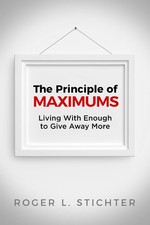 The Principle of MAXIMUMS: Living With Enough to Give Away More