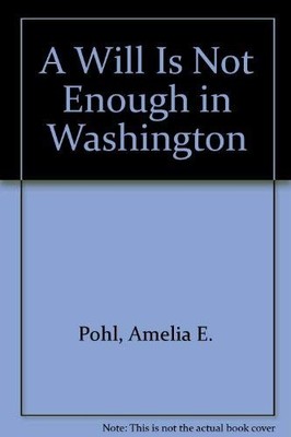 A WILL IS NOT ENOUGH IN WASHINGTON By Amelia E. Pohl *Excellent Condition*