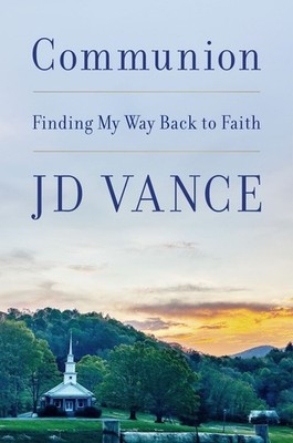 Communion: Finding My Way Back to Faith by J.D. Vance Hardcover Book